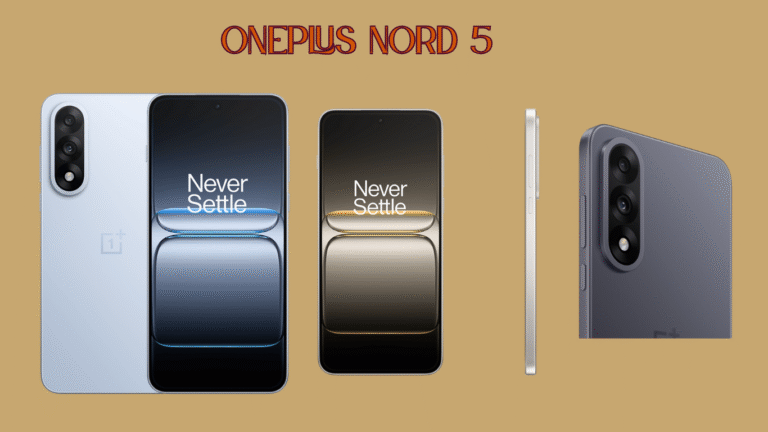 OnePlus Nord 5: दमदार फीचर्स, कीमत और लॉन्च डिटेल्स – जानिए सब कुछ…